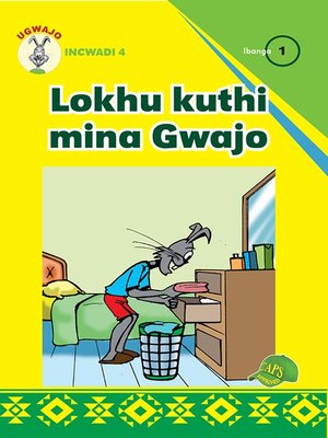 cover image of Ugwajo Graded Readers Grade 1, Book 4: Lokhu Kuthi Mina Gwajo